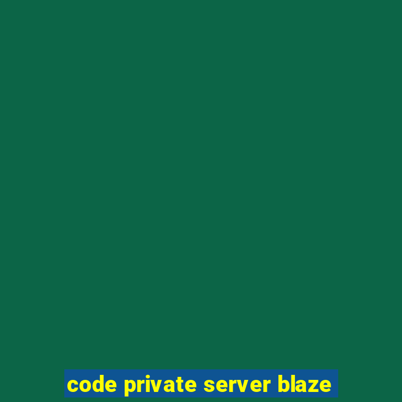 code private server blaze